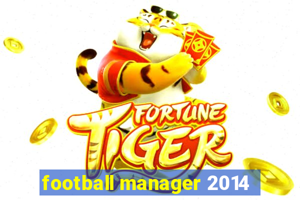 football manager 2014